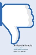 Antisocial Media: Anxious Labor in the Digital