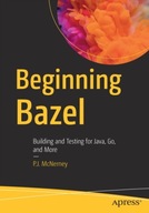 Beginning Bazel: Building and Testing for Java,