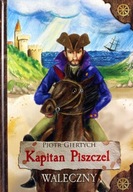 Kapitan Piszczel. Waleczny