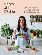 Happy Skin Kitchen: Over 100 Recipes to Nourish