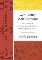 Rethinking Zapotec Time: Cosmology, Ritual, and