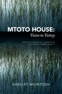Mtoto House: Vision to Victory: Raising African
