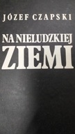 Czapski NA NIELUDZKIEJ ZIEMI