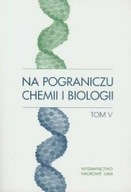 Na pograniczu chemii i biologii TOM V NOWA
