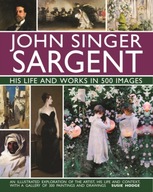 John Singer Sargent: His Life and Works in 500