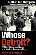 Whose Detroit?: Politics, Labor, and Race in a