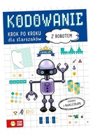 KODOWANIE KROK PO KROKU. DLA STARSZAKÓW. Z ROBOTEM PRACA ZBIOROWA