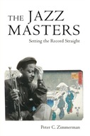 The Jazz Masters: Setting the Record Straight PETER C. ZIMMERMAN