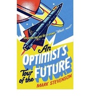 An Optimist s Tour of the Future Stevenson Mark