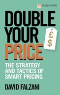 Double Your Price: The Strategy and Tactics of