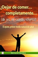 Dejar de comer completamente: De vez en cuando claro (Spanish Edition)