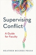 Supervising Conflict: A Guide for Faculty Peggs