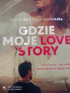 Gdzie moje love story Lingas-Łoniewska NOWA