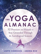The Yoga Almanac: 52 Practices and Rituals to