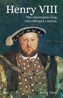 Henry VIII: The Charismatic King who Reforged a