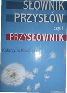 SŁOWNIK PRZYSŁÓW CZYLI PRZYSŁOWNIK - KŁOSIŃSKA