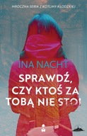 SPRAWDŹ, CZY KTOŚ ZA TOBĄ NIE STOI WYD. 2022 - INA NACHT