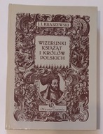 Józef Ignacy Kraszewski - Wizerunki książąt i królów Polskich reprint 1888r