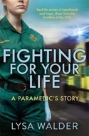 Fighting For Your Life: A paramedic s story