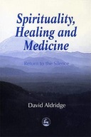 Spirituality, Healing and Medicine: Return to the