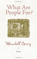 What Are People For?: Essays Berry Wendell