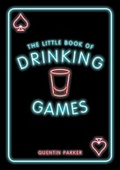 THE LITTLE BOOK OF DRINKING GAMES: THE WEIRDEST, MOST-FUN AND BEST-LOVED PA