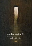 Ucho igielne Wiesław Myśliwski Znak