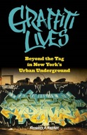 Graffiti Lives: Beyond the Tag in New York s