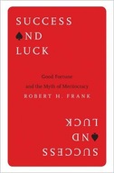 Success and Luck: Good Fortune and the Myth of