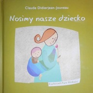 Nosimy nasze dziecko - Claude Didierjean-Jouveau