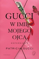 GUCCI. W IMIĘ MOJEGO OJCA, PATRICIA GUCCI