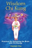 Wisdom Chi Kung: Practices for Enlivening the