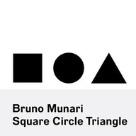 Bruno Munari: Square, Circle, Triangle Munari