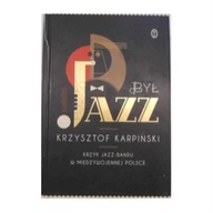 Był jazz. Krzyk jazz-bandu w międzywojennej Polsce