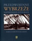 PRZEDWOJENNE WYBRZEŻE. NAJPIĘKNIEJSZE FOTOGRAFIE MARTA DOBROWOLSKA-KIERYŁ