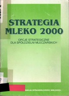STRATEGIA MLEKO 2000 - OPCJE STRATEGICZNE DLA SPÓŁDZIELNI MLECZARSKICH