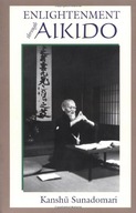 Enlightenment through Aikido Sunadomari Kanshu