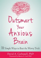 Outsmart Your Anxious Brain Carbonell David A