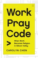 Work Pray Code: When Work Becomes Religion in