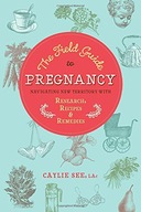 The Field Guide to Pregnancy: Navigating New