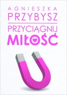 Agnieszka Przybysz Przyciągnij miłość outlet