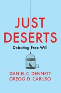 Just Deserts: Debating Free Will Dennett Daniel