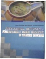 Pieczarka, boczniak, shitake i inne grzyby w nasze