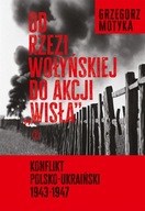 OD RZEZI WOŁYŃSKIEJ DO AKCJI WISŁA. KONFLIKT...