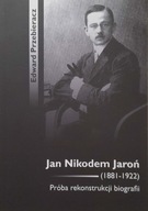 Jan Nikodem Jaroń 1881-1922 E. Przebieracz