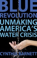 Blue Revolution: Unmaking America s Water Crisis