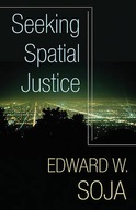 Seeking Spatial Justice Soja Edward W.