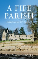 A Fife Parish: Dalgety in the 17th Century Arnott
