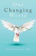 OUR CHANGING WORLD SALLY K. SEVERINO M.D.