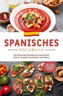Spanisches Kochbuch: Die leckersten Rezepte der spanischen Küche KSIĄŻKA